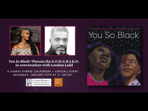 YOU SO BLACK: THERESA THA S.O.N.G.B.I.R.D. IN CONVERSATION WITH LONDON LADD