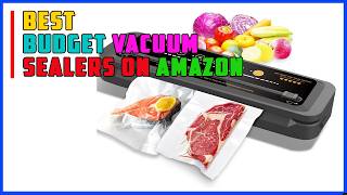 7 Best Budget Vacuum Sealers on Amazon? Here Are the 5 That Actually Work