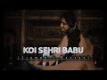 Koi Sehri Babu SLOWED REVERB Remix Instagram Viral Song Relaxing Vibes ️