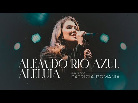 Patricia Romania - Além do Rio Azul + Aleluia | Ao Vivo