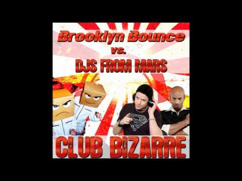 Brooklyn Bounce vs. DJ's From Mars - Club Bizarre (Djs From Mars FM Mix)