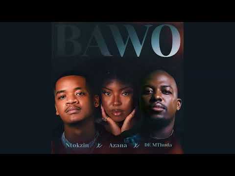 Ntokzin , Azana , De Mthuda - Bawo [ Official Audio ]