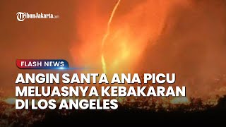 WASPADA! Peringatan Cuaca Ekstrem di Los Angels, Angin Kencang Santa Ana Percepat Penyebaran Api