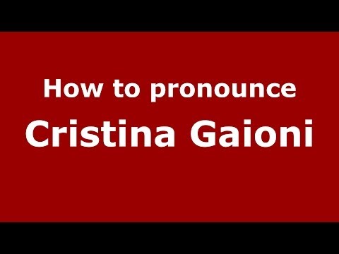 How to pronounce Cristina Gaioni (Italian/Italy)  - PronounceNames.com