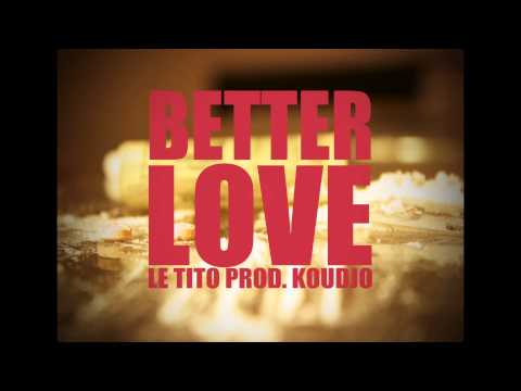 Le Tito - Better Love (prod. by Koudjo)