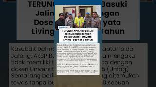 Terungkap! AKBP Basuki Jalin Asmara dengan Dosen Untag, Ternyata Living Together 5 Tahun