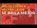 Willie Colón & Héctor Lavoe - Se Baila Mejor (Audio Oficial)