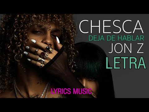 Jon Z ft Chesca DEJA DE HABLAR [LETRA][LYRICS]
