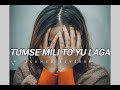 Tumse Mili To Yu Laga Slowed Reberb Lofi Song
