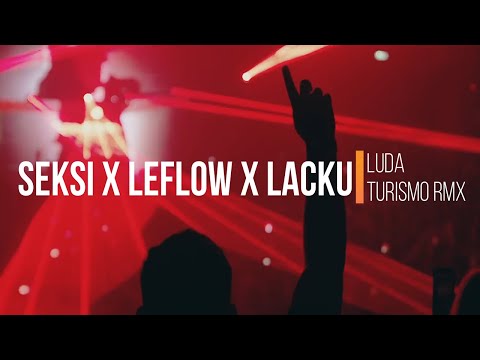SEKSI x LeFLOW x LACKU - LUDA (Turismo Remix) VIDEO
