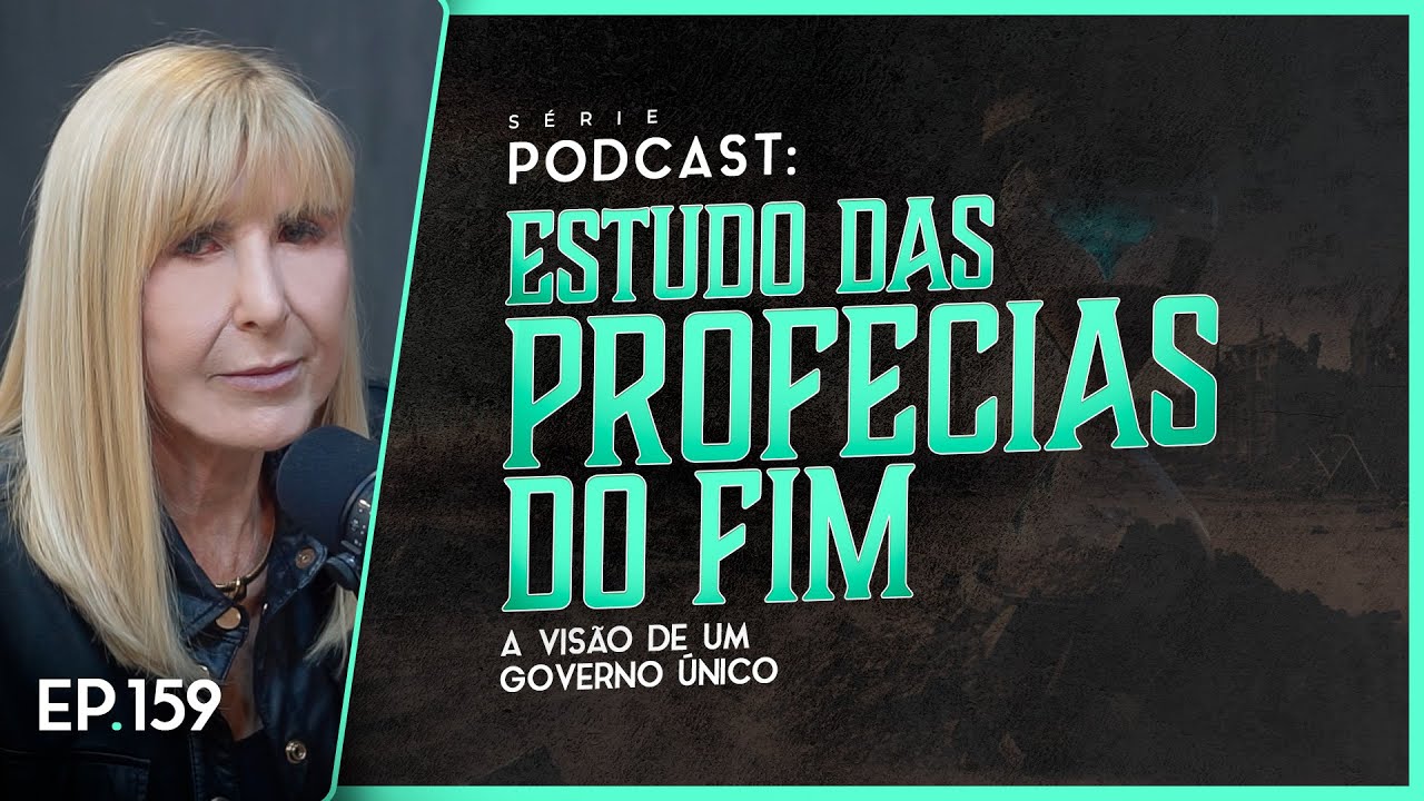 ESTUDO DAS PROFECIAS DO FIM - A visão de um governo único - Nayra PodCast - 159
