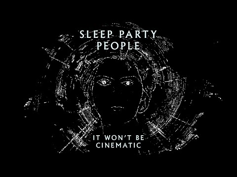 Sleep Party People - It Won't Be Cinematic (Official Visualizer)