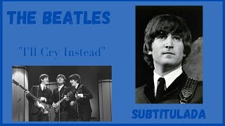 I&#39;ll Cry Instead - The Beatles (Subtitulada)