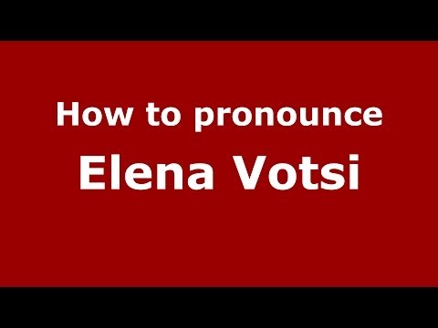 How to Pronounce Elena Votsi - PronounceNames.com