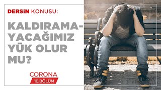 Kaldıramayacağımız Yük Olur Mu? - Corona (10.BÖLÜM)