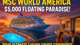 MSC World America: Inside the $5,000 Floating Paradise!