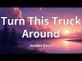 Jordan Davis - Turn This Truck Around (Lyrics)