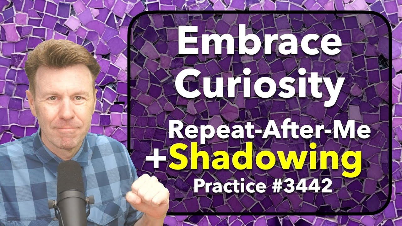 Embrace Curiosity: Repeat-After-Me + Shadowing = English Speaking Skills Improve