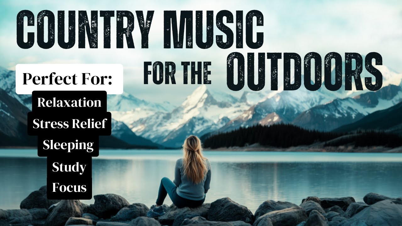 Country Music for the Outdoors | RELAX & UNWIND