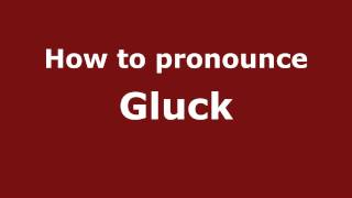 How to pronounce Gluck