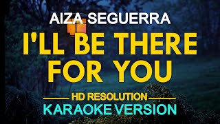 I&#39;LL BE THERE FOR YOU - Aiza Seguerra (KARAOKE Version)