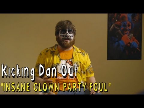 Kicking Dan Out - INSANE CLOWN PARTY FOUL