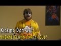 Kicking Dan Out - INSANE CLOWN PARTY FOUL