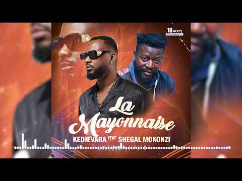 Kedjevara - La Mayonnaise feat. Shegal Mokonzi (Audio Officiel)