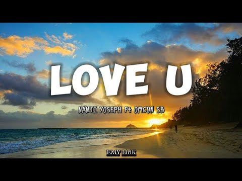 LOVE U  -- NANJI YOSEPH Ft. OMCON SB || Lirik lagu