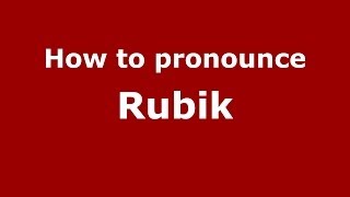 How to pronounce Rubik
