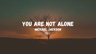 Download lagu Michael Jackson - You Are Not Alone (Lyrics) mp3