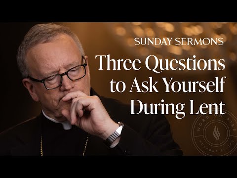 Three Questions to Ask Yourself During Lent - Bishop Barron