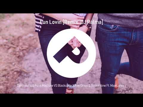 Fun Lovin - (Remix. Dj Palma) x Taku Hero & Funk Machine VS Blackcode X Roy Orion