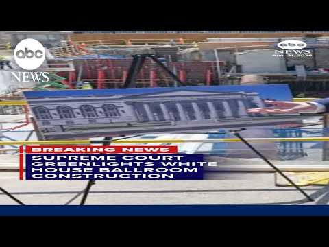 SCOTUS greenlights White House ballroom construction