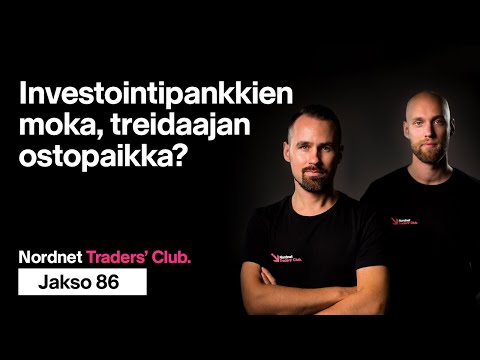 Investointipankkien moka, treidaajan ostopaikka? | Traders’ Club 86