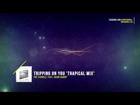 Pat Farrell feat. Adam Hardy - Tripping On You - Trapical Mix