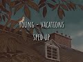 young - vacations | sped up/nightcore
