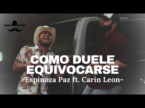 Espinoza Paz ft. Carin Leon - Como Duele Equivocarse (LETRA)