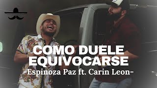 Espinoza Paz ft. Carin Leon - Como Duele Equivocarse (LETRA)