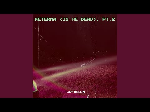 Aeterna (Is He Dead), Pt.2