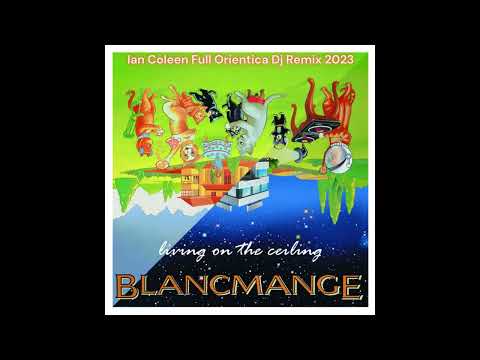 BLANCMANGE - LIVING ON THE CEILING ( Ian Coleen Full Orientica Remix 2023 )