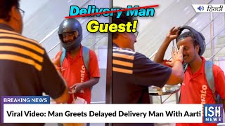 Viral Video: Man Greets Delayed Delivery Man With Aarti
