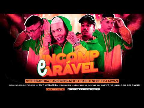 VT KEBRADEIRA E ANDERSON NEIFF E DANILO NEIFF E DJ TAWAN- É INCOMPARÁVEL