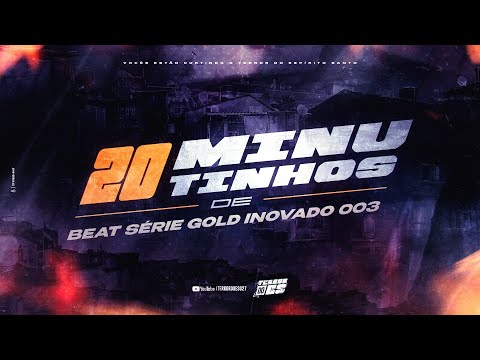 20 MINUTINHOS DE BEAT SERIE GOLD INOVADO 003 - TERROR DO ES 027