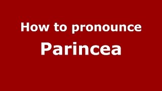 How to pronounce Parincea