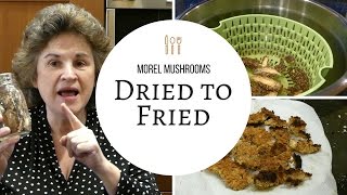 Morel Mushrooms: Dried to Fried