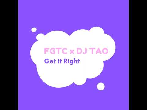 FGTC X DJ TAO  - GET IT RIGHT