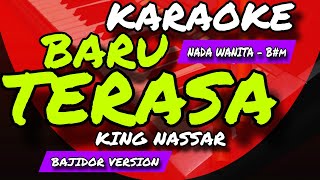 Download lagu BARU TERASA - KARAOKE BAJIDOR VERSION - NADA WANITA B#m - KING NASSAR ~ KINI BARU TERASA mp3