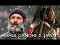 RAHUL GANDHI X JAWAN