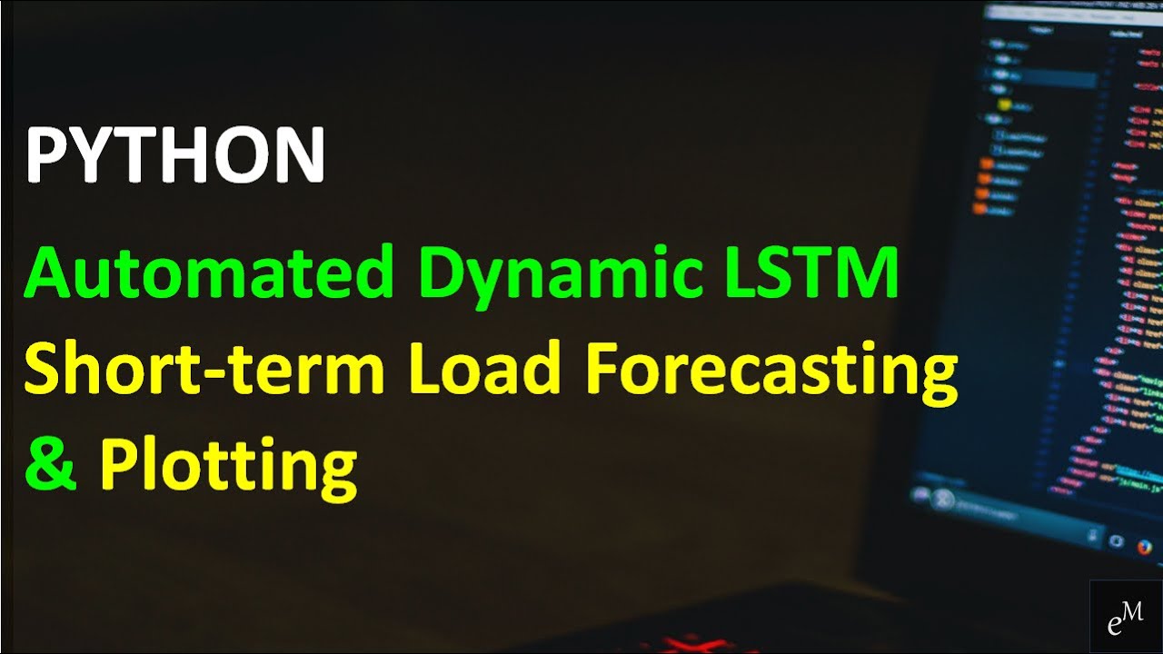 Python: Real-time Automated Long Short Term Memory (LSTM) Short-term Load Forecasting & Plotting